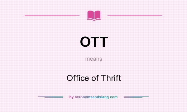 What does OTT mean? It stands for Office of Thrift