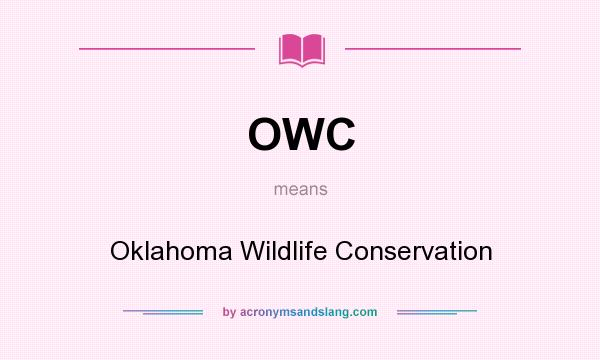 What does OWC mean? It stands for Oklahoma Wildlife Conservation