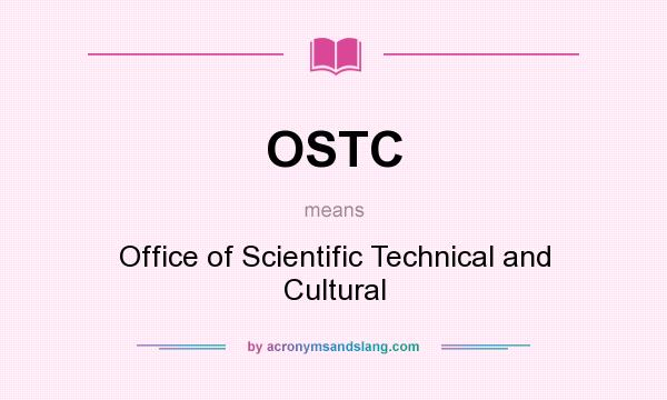 What does OSTC mean? It stands for Office of Scientific Technical and Cultural