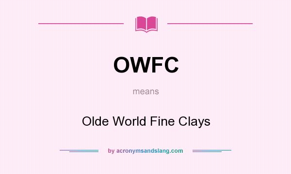What does OWFC mean? It stands for Olde World Fine Clays