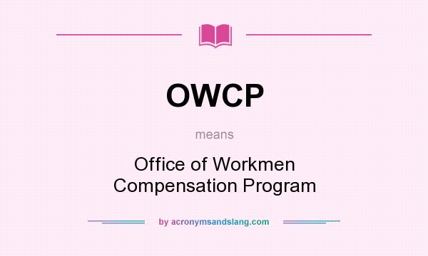What does OWCP mean? It stands for Office of Workmen Compensation Program