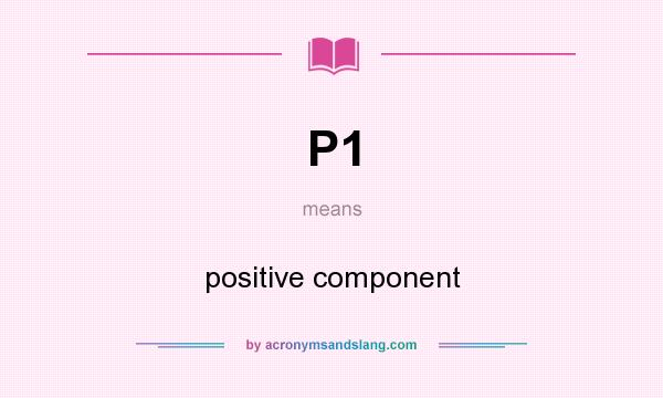 What does P1 mean? It stands for positive component
