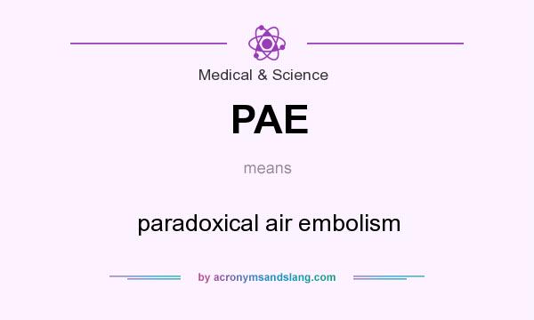 What does PAE mean? It stands for paradoxical air embolism
