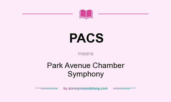 What does PACS mean? It stands for Park Avenue Chamber Symphony
