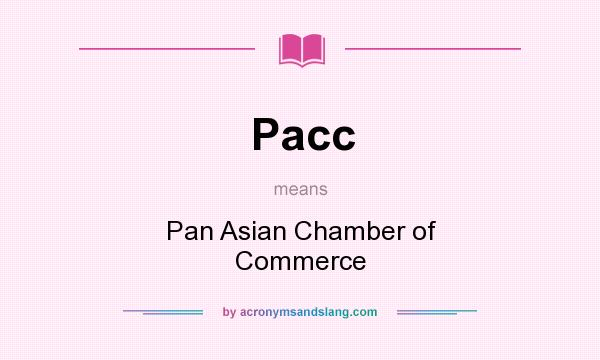 What does Pacc mean? It stands for Pan Asian Chamber of Commerce