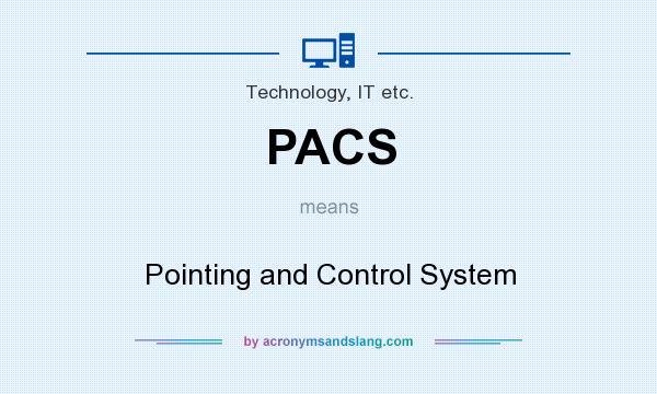 What does PACS mean? It stands for Pointing and Control System