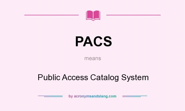 What does PACS mean? It stands for Public Access Catalog System