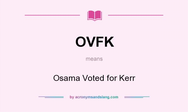 What does OVFK mean? It stands for Osama Voted for Kerr