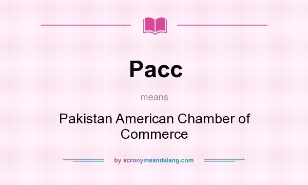 What does Pacc mean? It stands for Pakistan American Chamber of Commerce