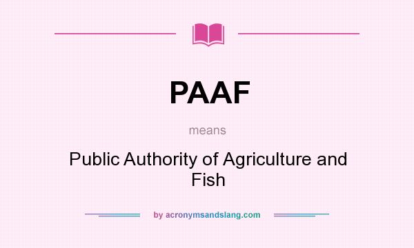 What does PAAF mean? It stands for Public Authority of Agriculture and Fish