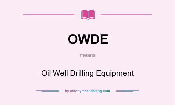 What does OWDE mean? It stands for Oil Well Drilling Equipment