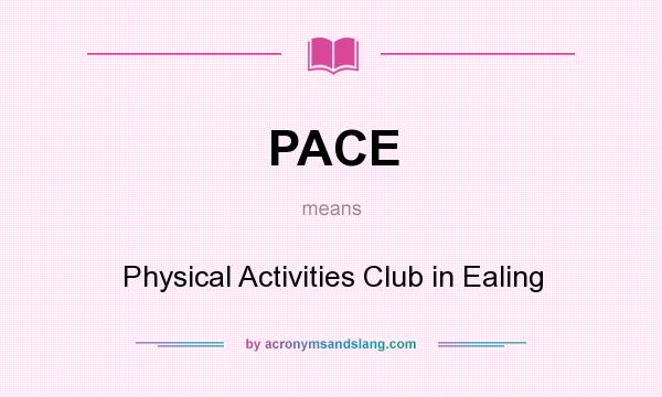 What does PACE mean? It stands for Physical Activities Club in Ealing