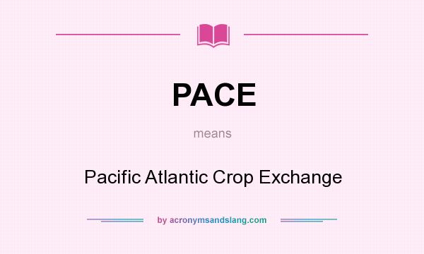 What does PACE mean? It stands for Pacific Atlantic Crop Exchange