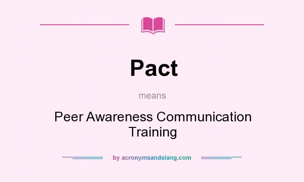What does Pact mean? It stands for Peer Awareness Communication Training