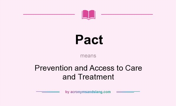 What does Pact mean? It stands for Prevention and Access to Care and Treatment