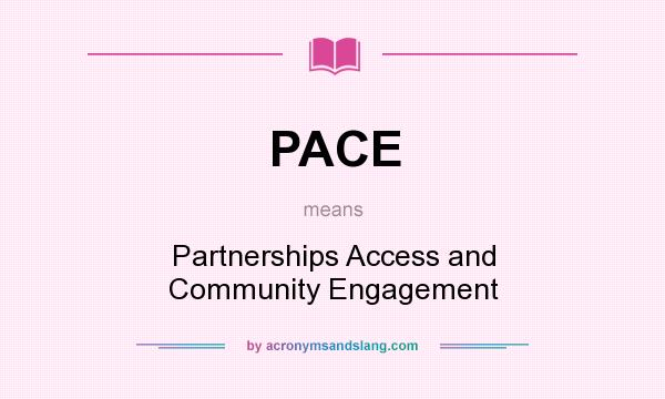 What does PACE mean? It stands for Partnerships Access and Community Engagement