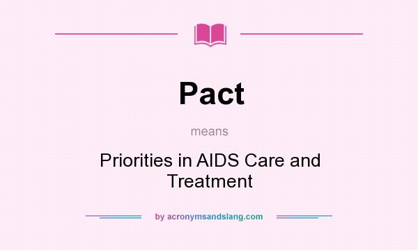 What does Pact mean? It stands for Priorities in AIDS Care and Treatment