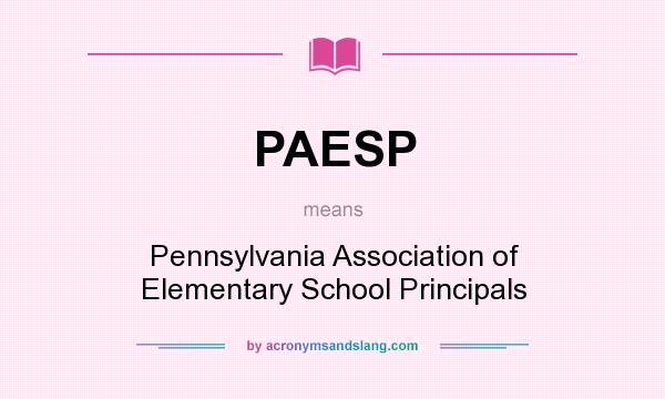What does PAESP mean? It stands for Pennsylvania Association of Elementary School Principals