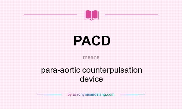 What does PACD mean? It stands for para-aortic counterpulsation device