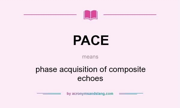 What does PACE mean? It stands for phase acquisition of composite echoes