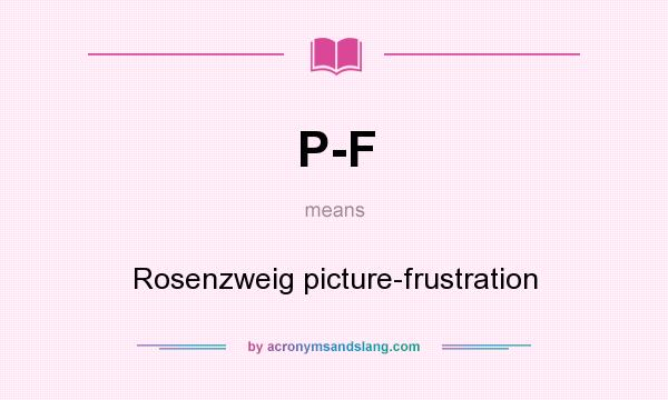 What does P-F mean? It stands for Rosenzweig picture-frustration