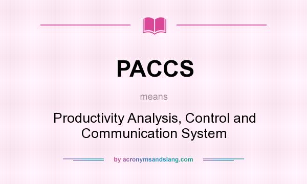 What does PACCS mean? It stands for Productivity Analysis, Control and Communication System