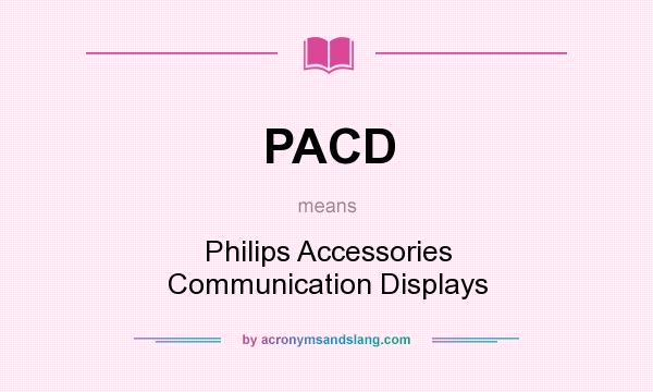 What does PACD mean? It stands for Philips Accessories Communication Displays