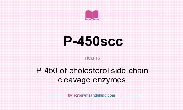 What does P-450scc mean? It stands for P-450 of cholesterol side-chain cleavage enzymes