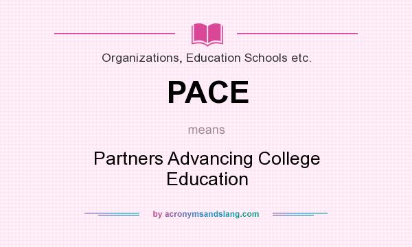 What does PACE mean? It stands for Partners Advancing College Education