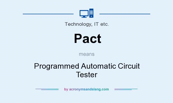 What does Pact mean? It stands for Programmed Automatic Circuit Tester