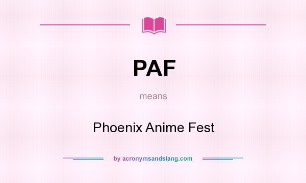 What does PAF mean? It stands for Phoenix Anime Fest