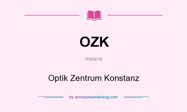 What does OZK mean? It stands for Optik Zentrum Konstanz