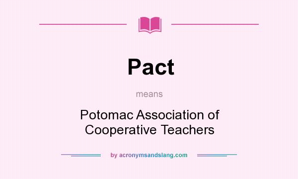 What does Pact mean? It stands for Potomac Association of Cooperative Teachers