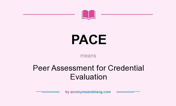 What does PACE mean? It stands for Peer Assessment for Credential Evaluation