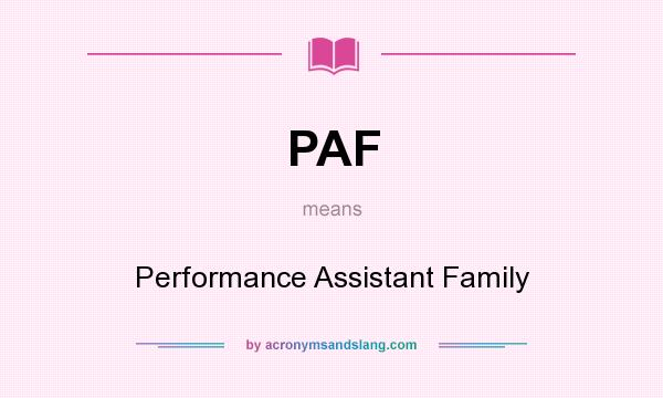 What does PAF mean? It stands for Performance Assistant Family