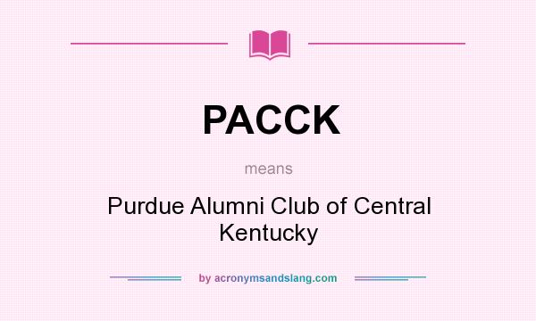 What does PACCK mean? It stands for Purdue Alumni Club of Central Kentucky