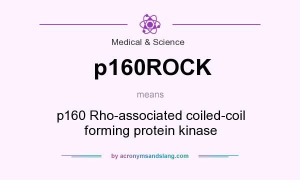What does p160ROCK mean? It stands for p160 Rho-associated coiled-coil forming protein kinase