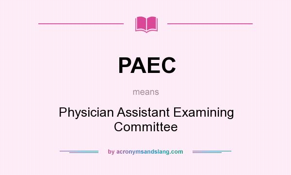 What does PAEC mean? It stands for Physician Assistant Examining Committee