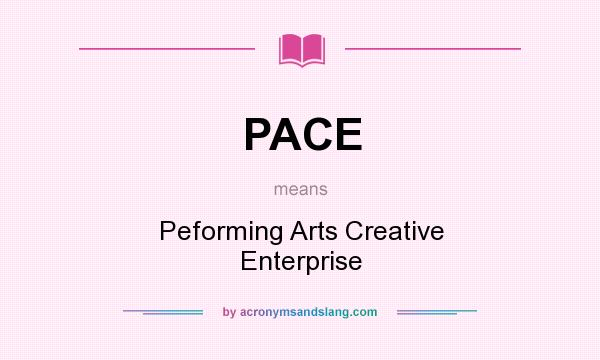 What does PACE mean? It stands for Peforming Arts Creative Enterprise