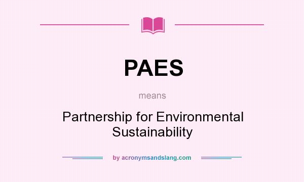 What does PAES mean? It stands for Partnership for Environmental Sustainability