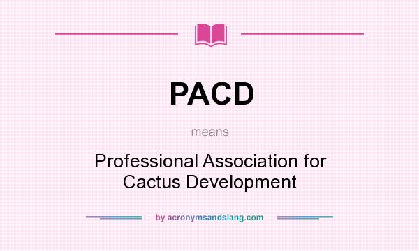 What does PACD mean? It stands for Professional Association for Cactus Development