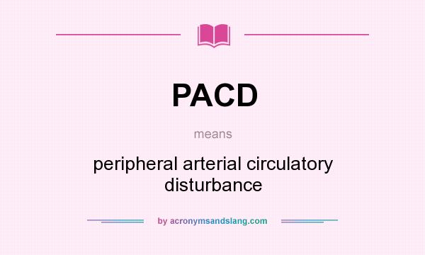 What does PACD mean? It stands for peripheral arterial circulatory disturbance