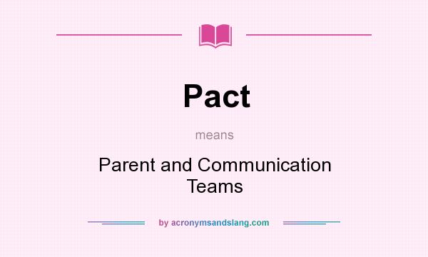 What does Pact mean? It stands for Parent and Communication Teams