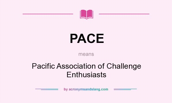 What does PACE mean? It stands for Pacific Association of Challenge Enthusiasts