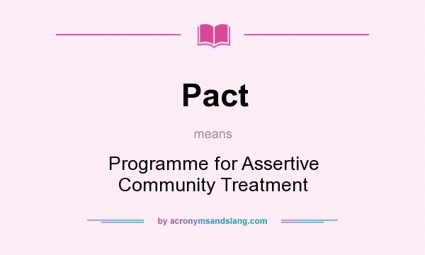 What does Pact mean? It stands for Programme for Assertive Community Treatment