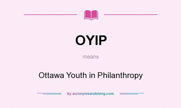 What does OYIP mean? It stands for Ottawa Youth in Philanthropy