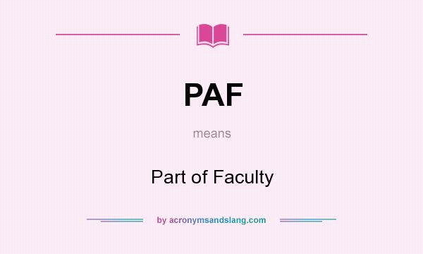 What does PAF mean? It stands for Part of Faculty