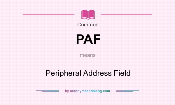 What does PAF mean? It stands for Peripheral Address Field