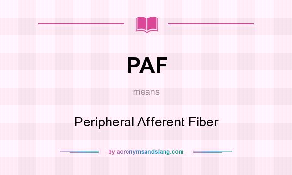 What does PAF mean? It stands for Peripheral Afferent Fiber