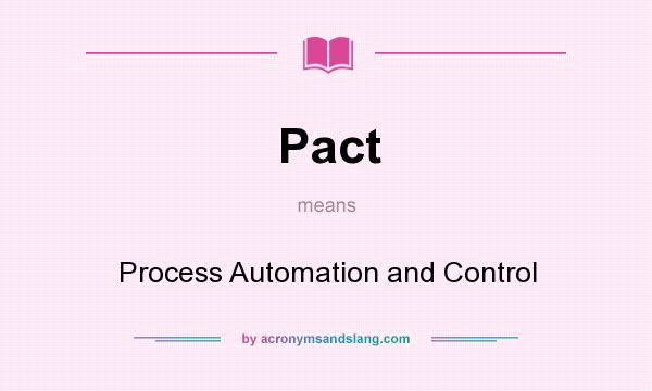 What does Pact mean? It stands for Process Automation and Control